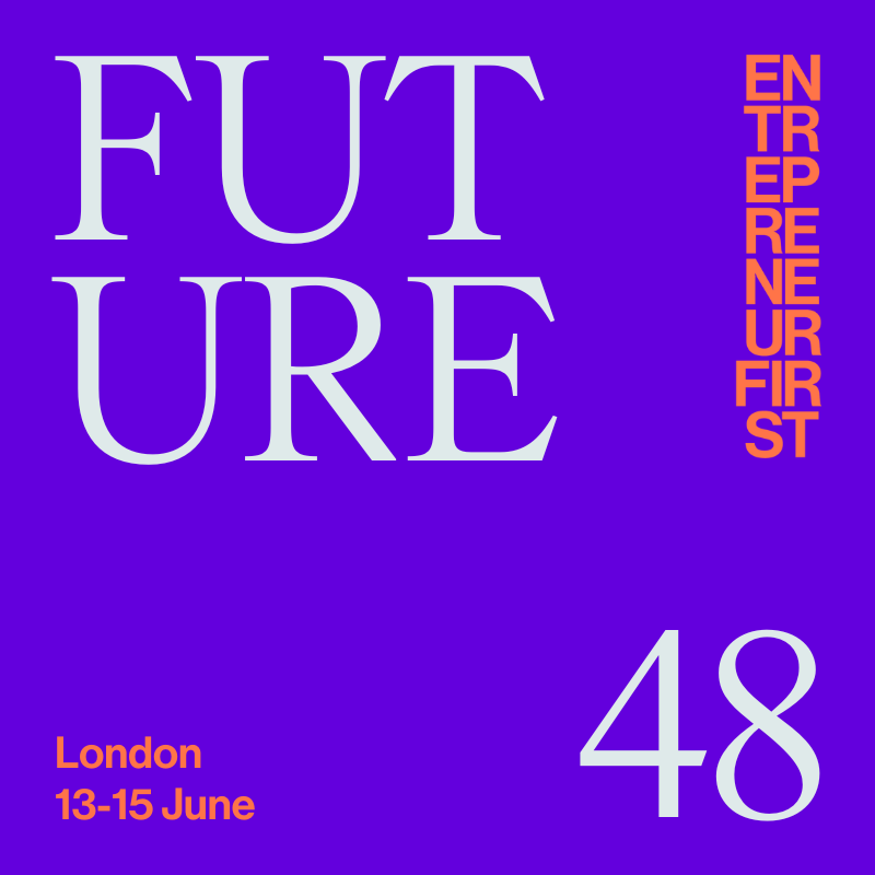 Text: Future48, Entrepreneur First, London 13-15 June