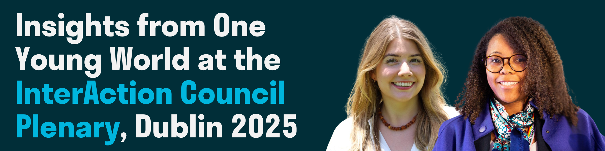 One the left white text reads: "Insights from One Young World at the InterAction Council Plenary, Dublin 2025"